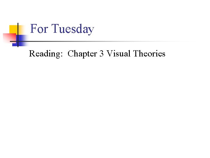 For Tuesday Reading: Chapter 3 Visual Theories 