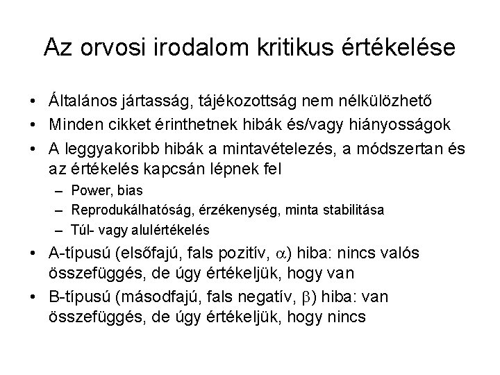 Az orvosi irodalom kritikus értékelése • Általános jártasság, tájékozottság nem nélkülözhető • Minden cikket