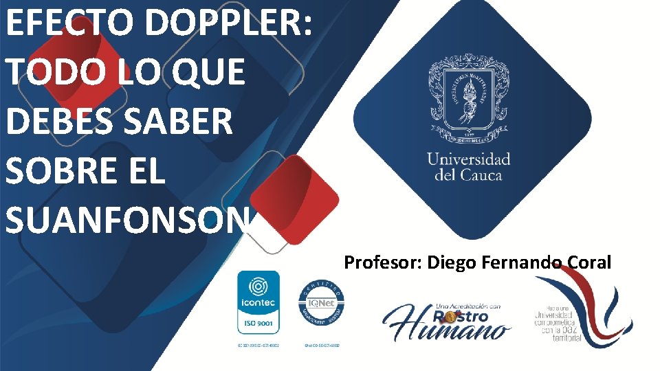 EFECTO DOPPLER: TODO LO QUE DEBES SABER SOBRE EL SUANFONSON Profesor: Diego Fernando Coral