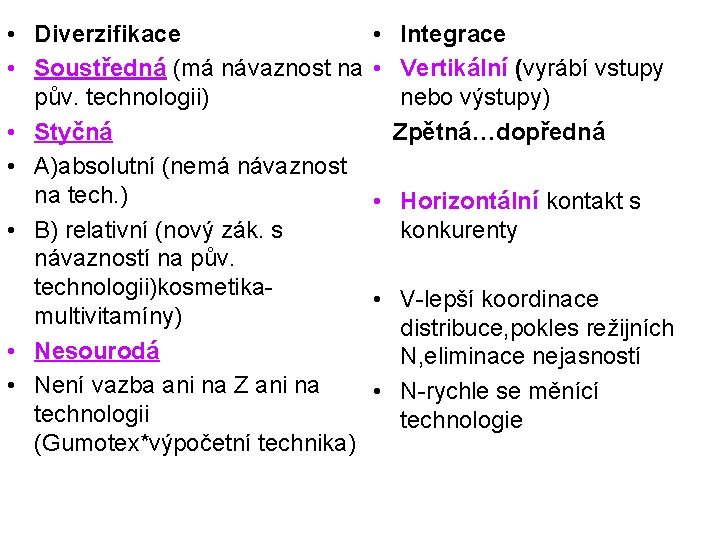  • Diverzifikace • Soustředná (má návaznost na pův. technologii) • Styčná • A)absolutní