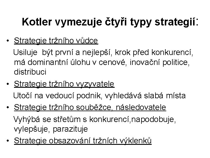 Kotler vymezuje čtyři typy strategií: • Strategie tržního vůdce Usiluje být první a nejlepší,