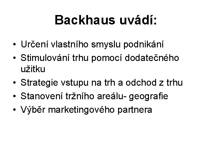 Backhaus uvádí: • Určení vlastního smyslu podnikání • Stimulování trhu pomocí dodatečného užitku •