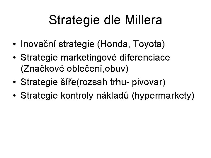 Strategie dle Millera • Inovační strategie (Honda, Toyota) • Strategie marketingové diferenciace (Značkové oblečení,