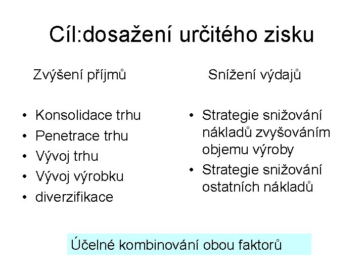 Cíl: dosažení určitého zisku Zvýšení příjmů • • • Konsolidace trhu Penetrace trhu Vývoj