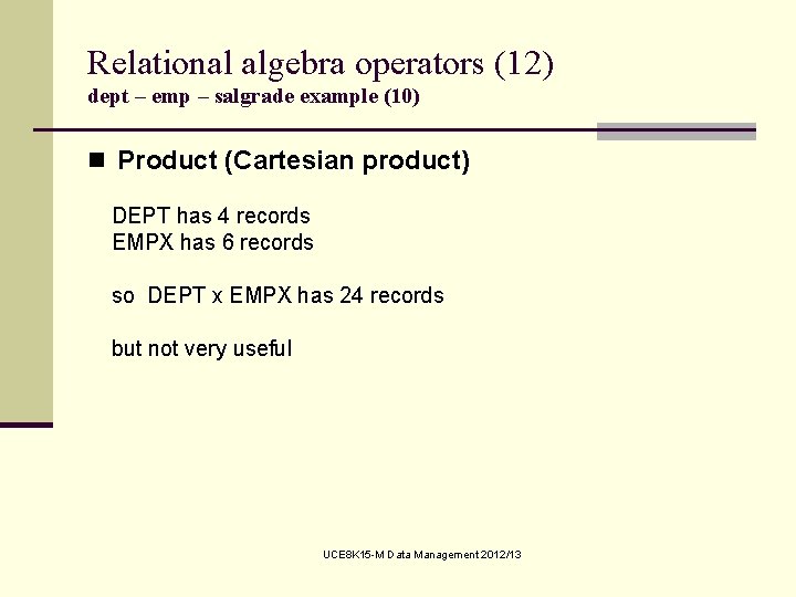 Relational algebra operators (12) dept – emp – salgrade example (10) n Product (Cartesian