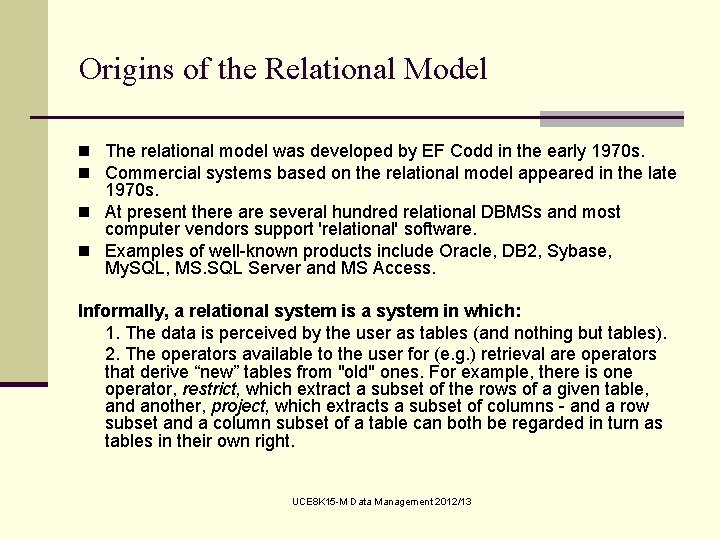 Origins of the Relational Model n The relational model was developed by EF Codd