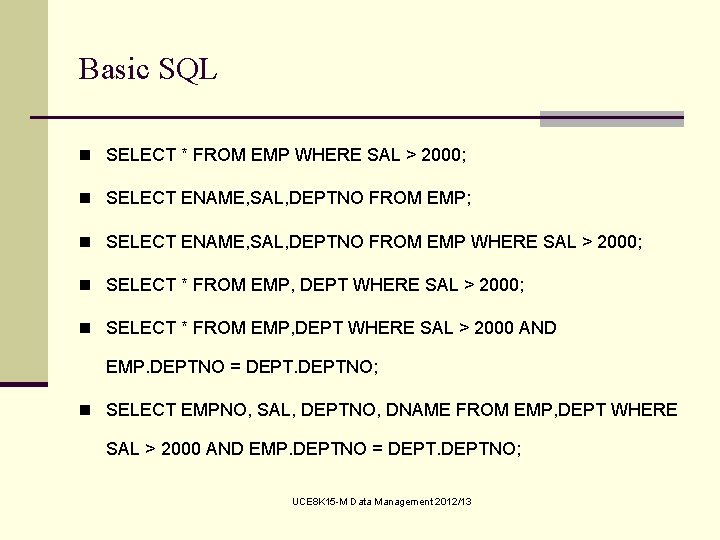 Basic SQL n SELECT * FROM EMP WHERE SAL > 2000; n SELECT ENAME,