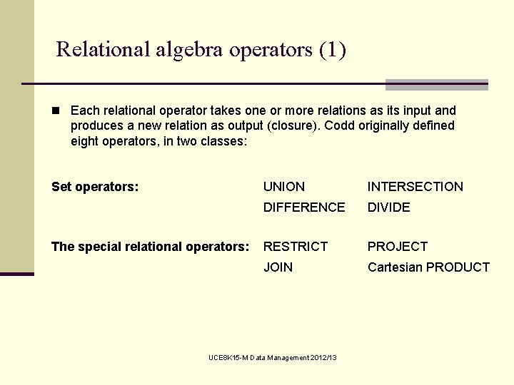 Relational algebra operators (1) n Each relational operator takes one or more relations as