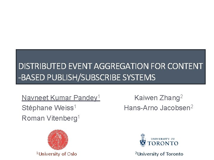 DISTRIBUTED EVENT AGGREGATION FOR CONTENT -BASED PUBLISH/SUBSCRIBE SYSTEMS Navneet Kumar Pandey 1 Stéphane Weiss
