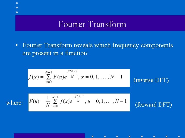 Fourier Transform • Fourier Transform reveals which frequency components are present in a function: