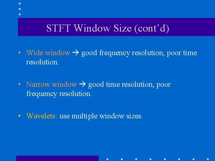 STFT Window Size (cont’d) • Wide window good frequency resolution, poor time resolution. •