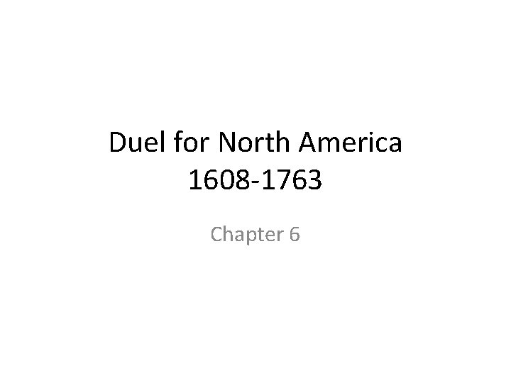 Duel for North America 1608 -1763 Chapter 6 