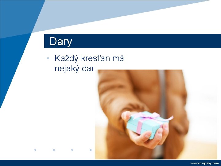 Dary • Každý kresťan má nejaký dar www. company. com 