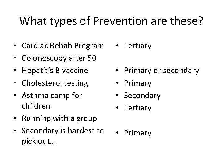 What types of Prevention are these? Cardiac Rehab Program Colonoscopy after 50 Hepatitis B