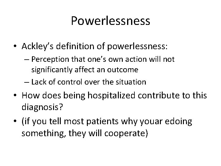 Powerlessness • Ackley’s definition of powerlessness: – Perception that one’s own action will not