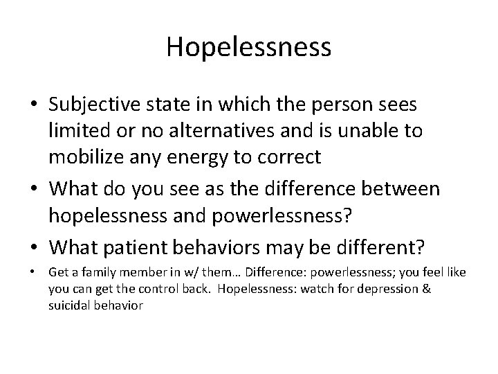 Hopelessness • Subjective state in which the person sees limited or no alternatives and