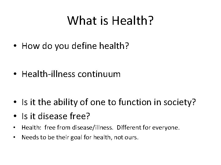 What is Health? • How do you define health? • Health-illness continuum • Is