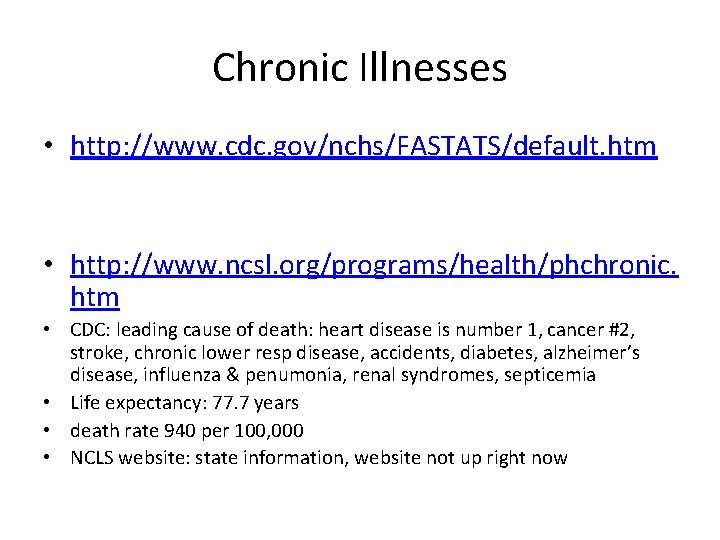 Chronic Illnesses • http: //www. cdc. gov/nchs/FASTATS/default. htm • http: //www. ncsl. org/programs/health/phchronic. htm