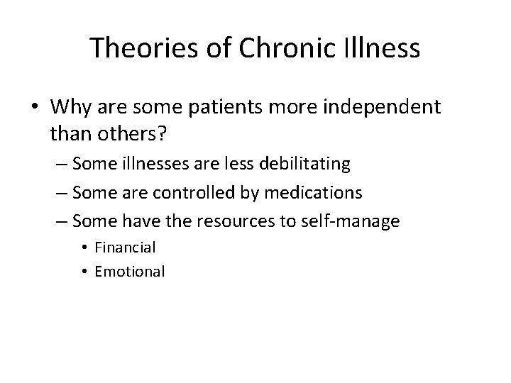 Theories of Chronic Illness • Why are some patients more independent than others? –