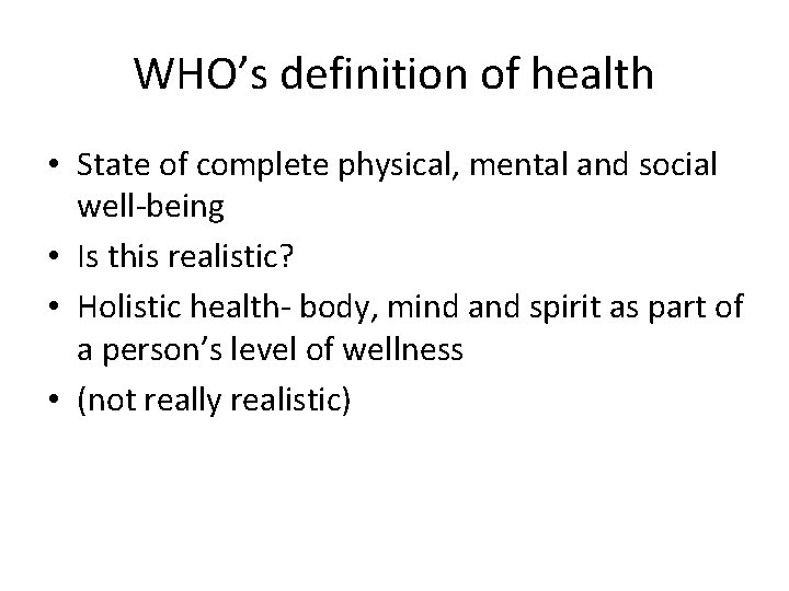 WHO’s definition of health • State of complete physical, mental and social well-being •