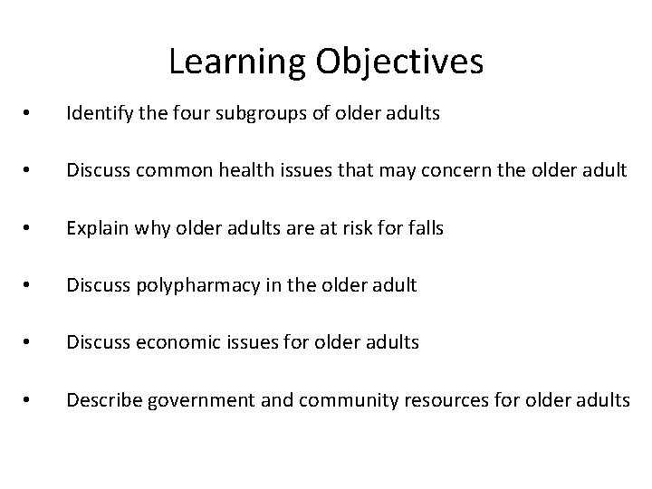 Learning Objectives • Identify the four subgroups of older adults • Discuss common health