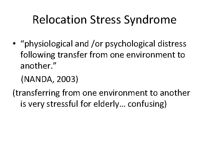Relocation Stress Syndrome • “physiological and /or psychological distress following transfer from one environment