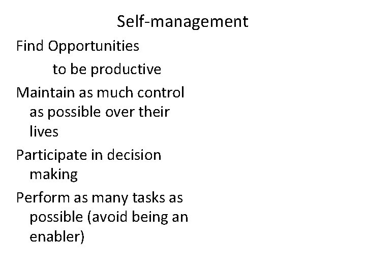 Self-management Find Opportunities to be productive Maintain as much control as possible over their