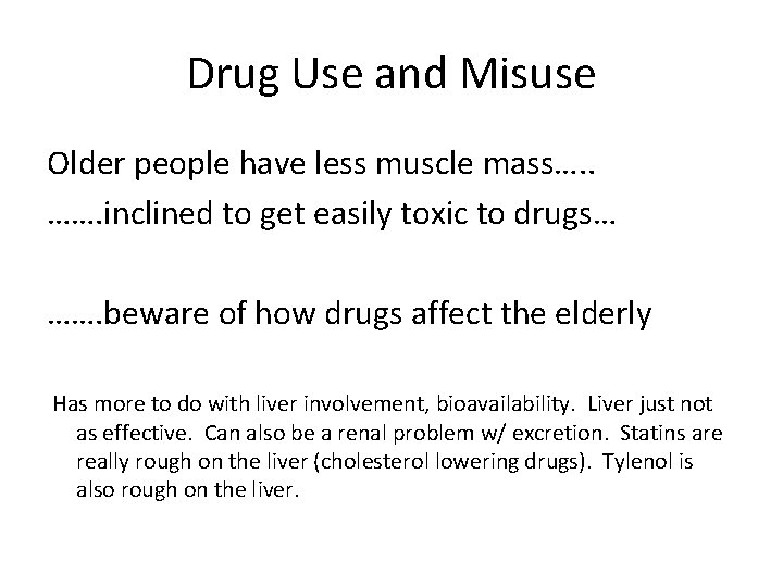 Drug Use and Misuse Older people have less muscle mass…. . ……. inclined to