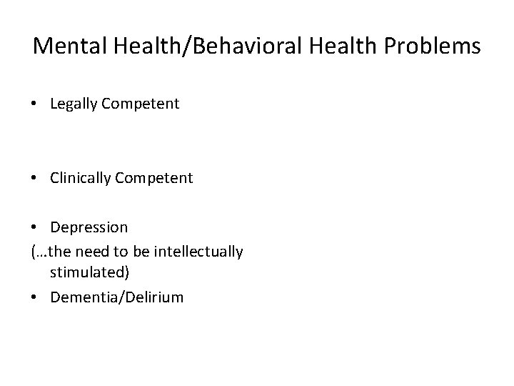 Mental Health/Behavioral Health Problems • Legally Competent • Clinically Competent • Depression (…the need