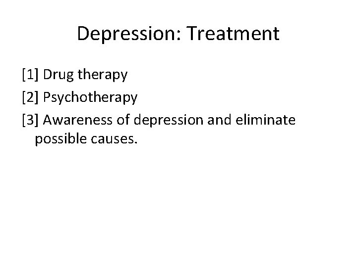 Depression: Treatment [1] Drug therapy [2] Psychotherapy [3] Awareness of depression and eliminate possible