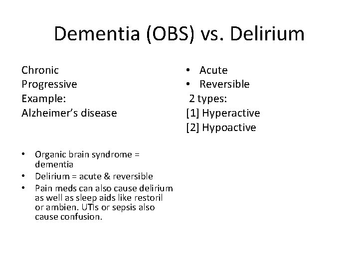 Dementia (OBS) vs. Delirium Chronic Progressive Example: Alzheimer’s disease • Organic brain syndrome =