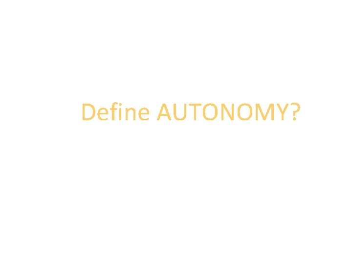 Define AUTONOMY? 