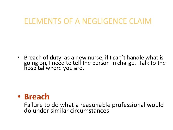 ELEMENTS OF A NEGLIGENCE CLAIM • Breach of duty: as a new nurse, if