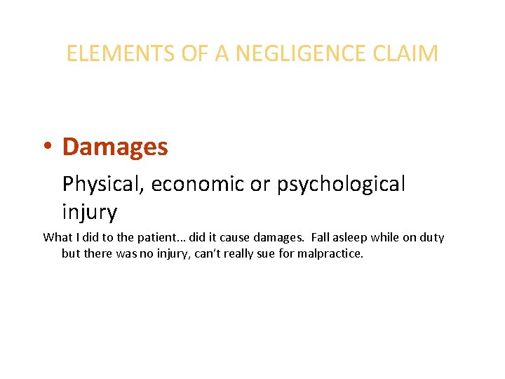 ELEMENTS OF A NEGLIGENCE CLAIM • Damages Physical, economic or psychological injury What I