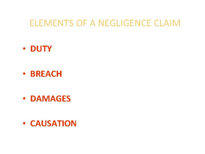ELEMENTS OF A NEGLIGENCE CLAIM • DUTY • BREACH • DAMAGES • CAUSATION 