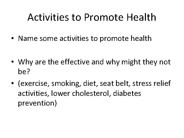 Activities to Promote Health • Name some activities to promote health • Why are
