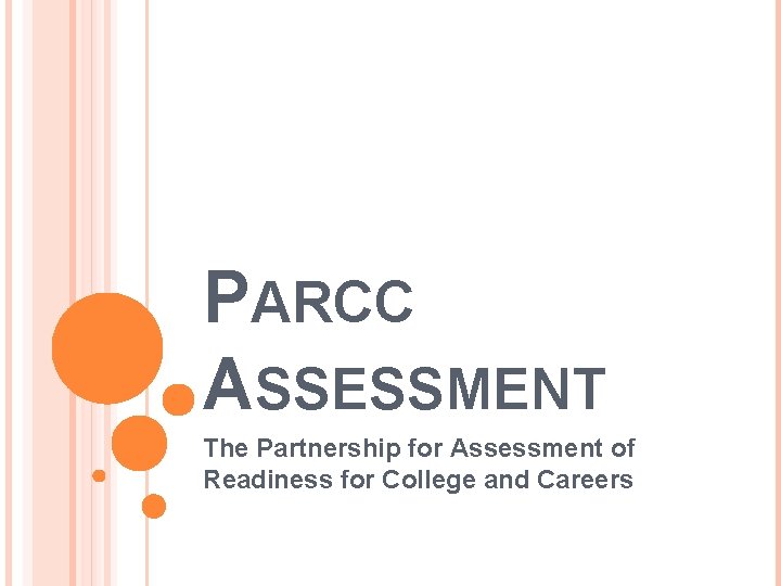 PARCC ASSESSMENT The Partnership for Assessment of Readiness for College and Careers 