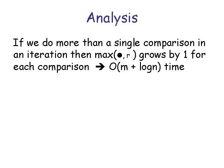 Analysis If we do more than a single comparison in an iteration then max(l,