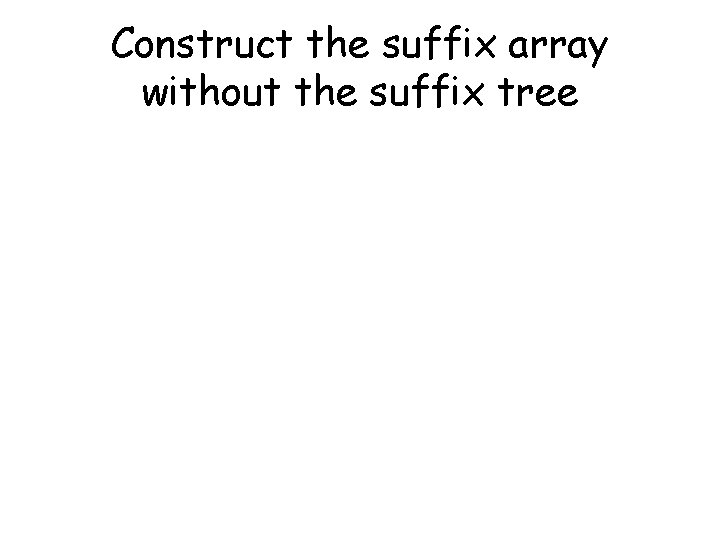 Construct the suffix array without the suffix tree 