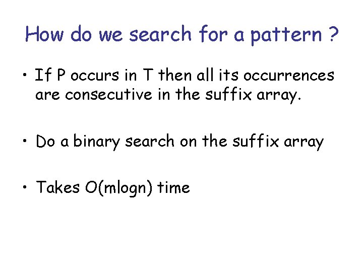 How do we search for a pattern ? • If P occurs in T