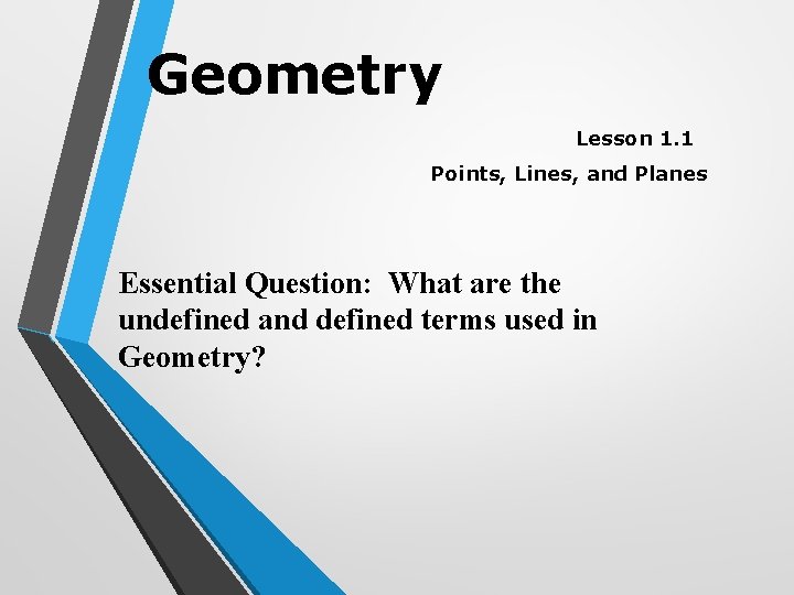 Geometry Lesson 1. 1 Points, Lines, and Planes Essential Question: What are the undefined