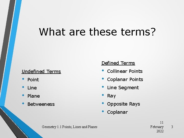 What are these terms? Defined Terms Undefined Terms • • Point Line Plane Betweeness