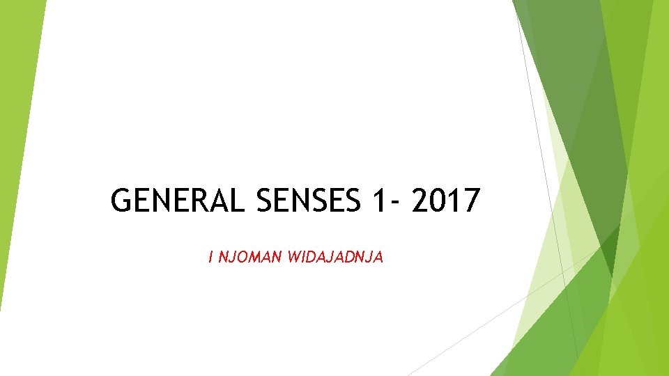 GENERAL SENSES 1 - 2017 I NJOMAN WIDAJADNJA 