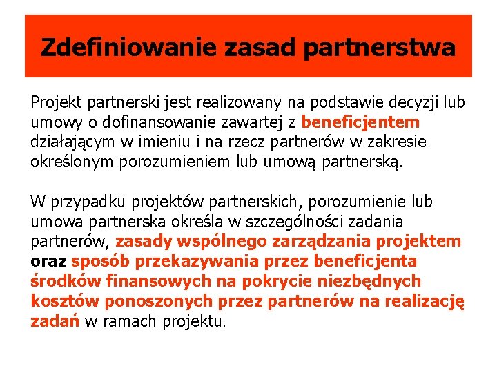 Zdefiniowanie zasad partnerstwa Projekt partnerski jest realizowany na podstawie decyzji lub umowy o dofinansowanie