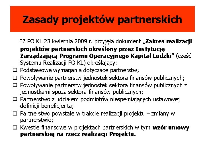 Zasady projektów partnerskich q q q IZ PO KL 23 kwietnia 2009 r. przyjęła