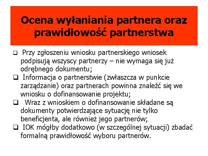 Ocena wyłaniania partnera oraz prawidłowość partnerstwa q Przy zgłoszeniu wniosku partnerskiego wniosek podpisują wszyscy