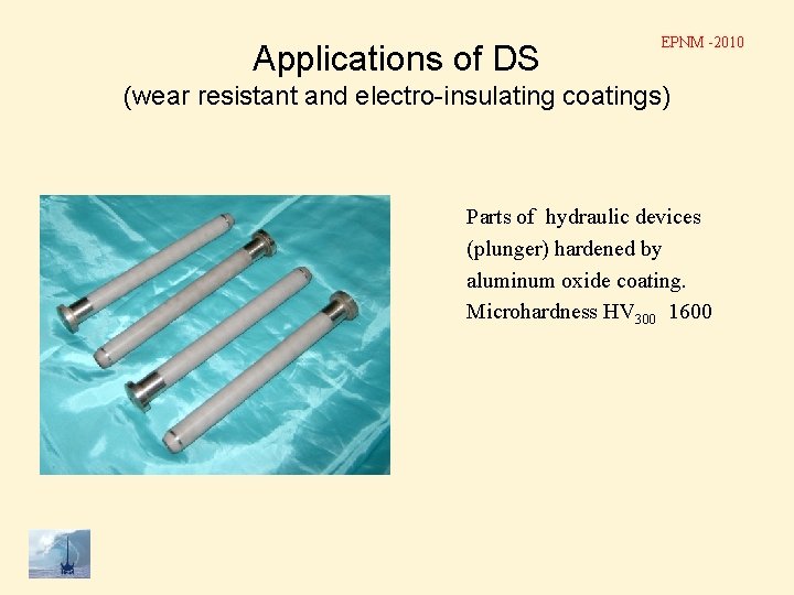 Applications of DS EPNM -2010 (wear resistant and electro-insulating coatings) Parts of hydraulic devices