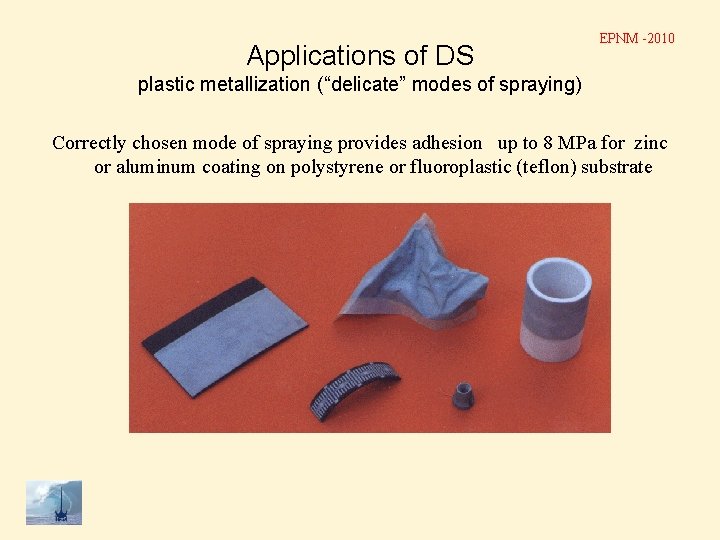 Applications of DS EPNM -2010 plastic metallization (“delicate” modes of spraying) Correctly chosen mode