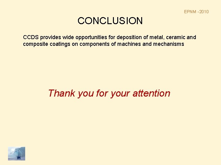 EPNM -2010 CONCLUSION CCDS provides wide opportunities for deposition of metal, ceramic and composite