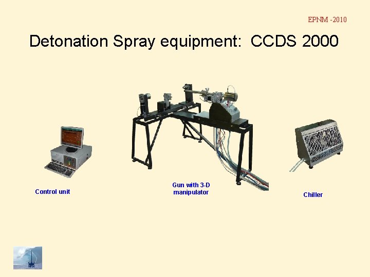 EPNM -2010 Detonation Spray equipment: CCDS 2000 Control unit Gun with 3 -D manipulator